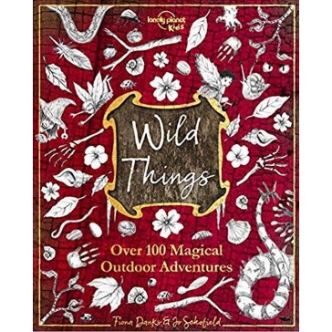 Wild Things - Over 100 Magical Outdoor Adventures